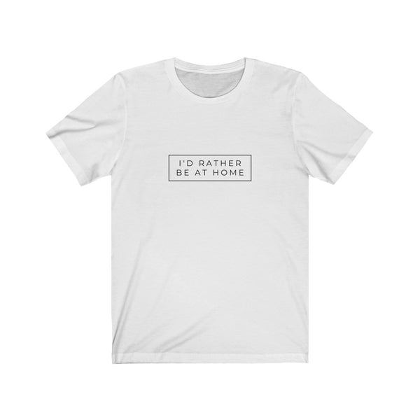 I'D RATHER BE AT HOME T-SHIRT