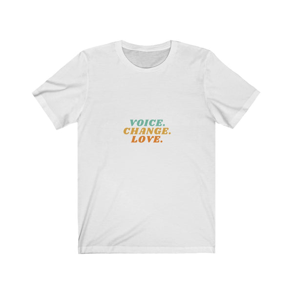 VOICE. CHANGE. LOVE. T-SHIRT