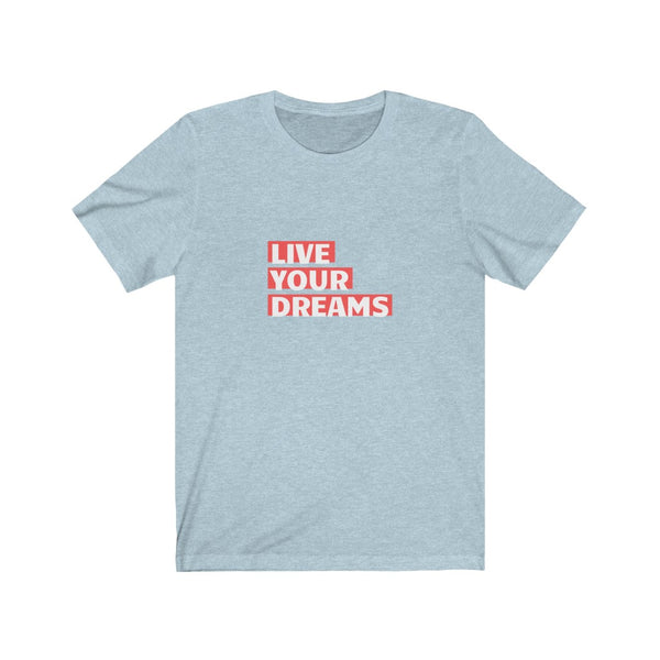 LIVE YOUR DREAMS T-SHIRT