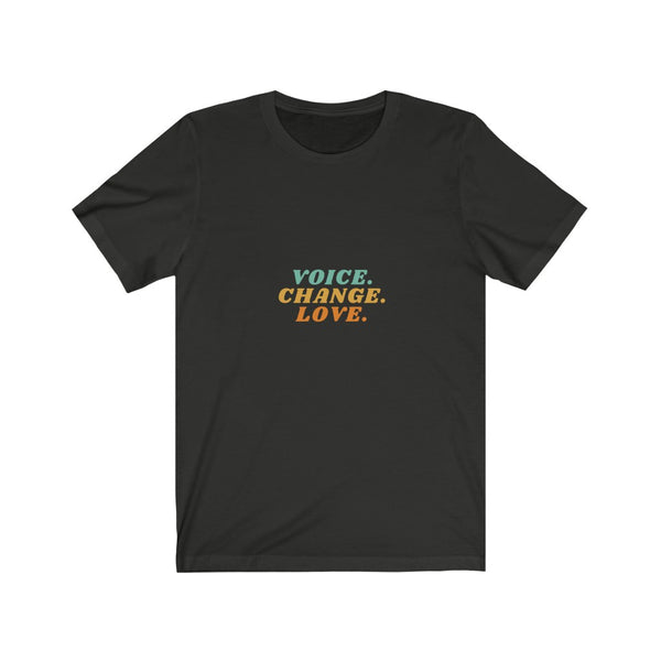 VOICE. CHANGE. LOVE. T-SHIRT