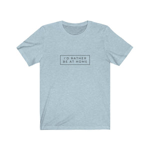 I'D RATHER BE AT HOME T-SHIRT