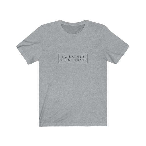 I'D RATHER BE AT HOME T-SHIRT