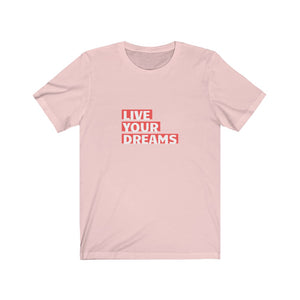 LIVE YOUR DREAMS T-SHIRT